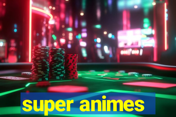 super animes